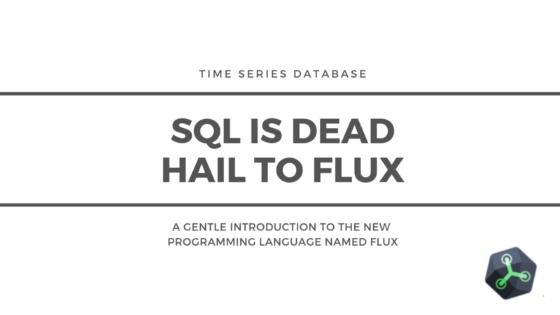 SQL is Dead, Hail to Flux