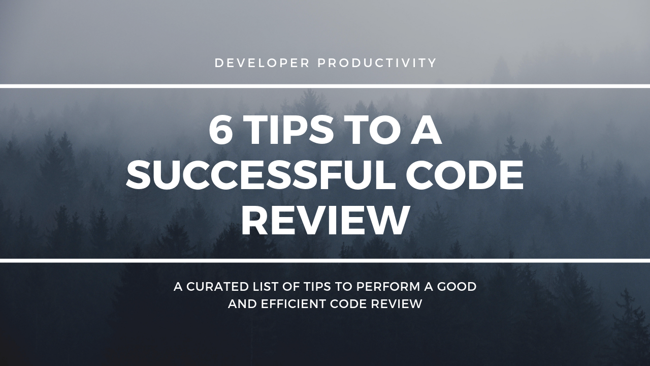 6 Tips To A Successful Code Review
