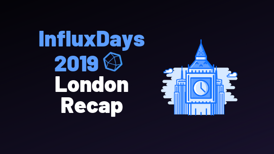 InfluxDays London 2019 Recap