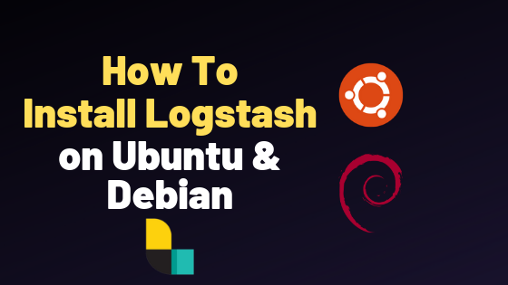 How To Install Logstash on Ubuntu 18.04 and Debian 9
