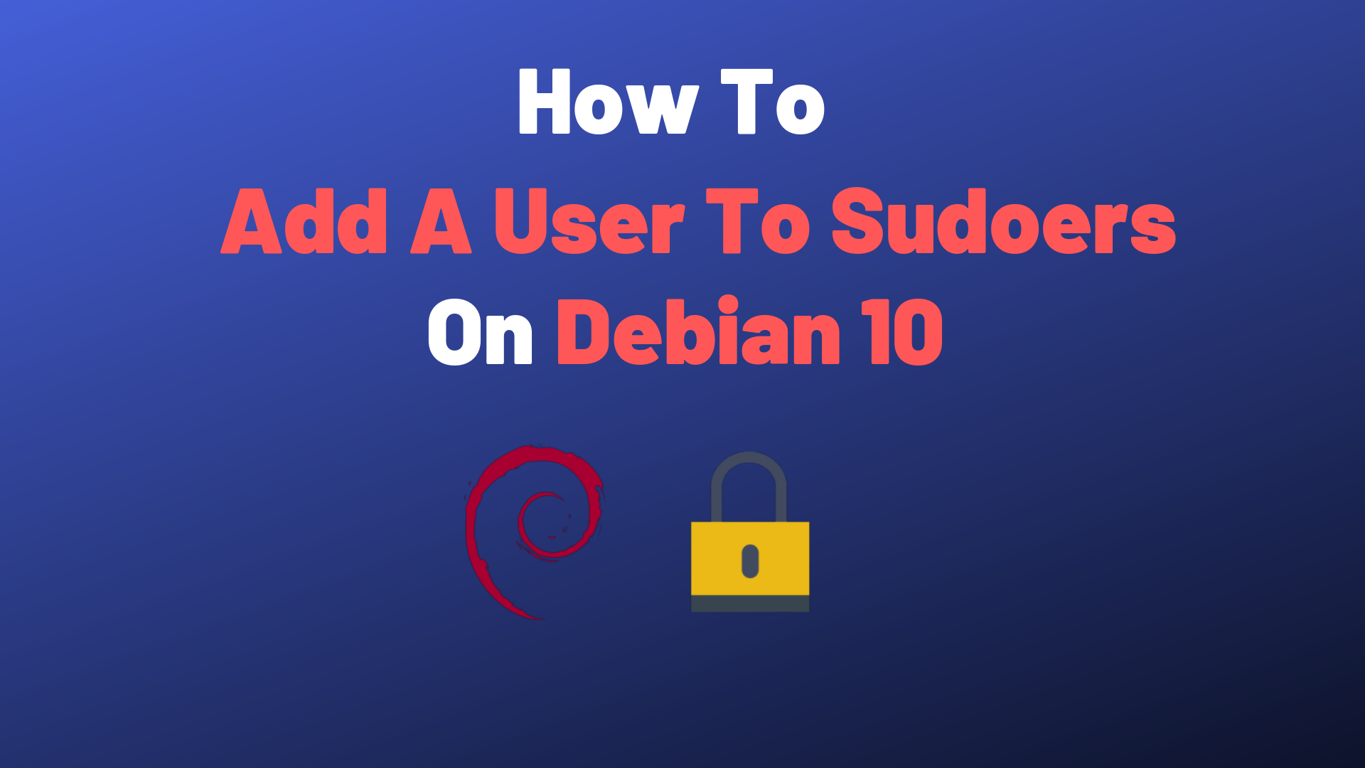 How To Add a User to Sudoers On Debian 10 Buster
