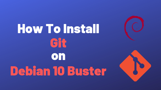 How To Install Git On Debian 10 Buster