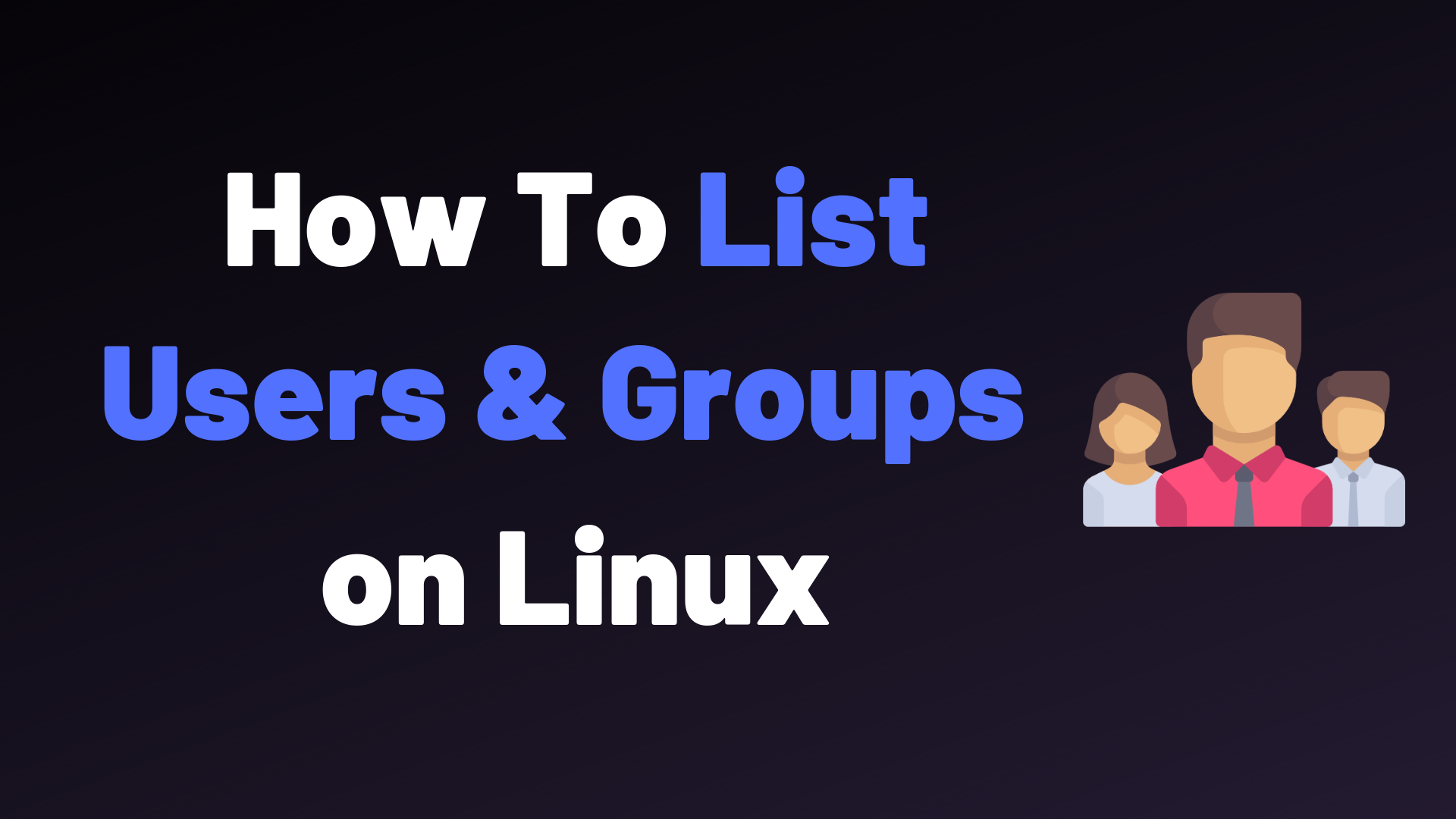 How To List Users and Groups on Linux