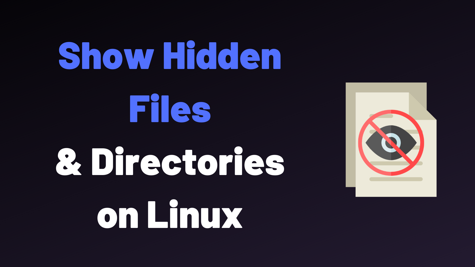 How To Show Hidden Files on Linux