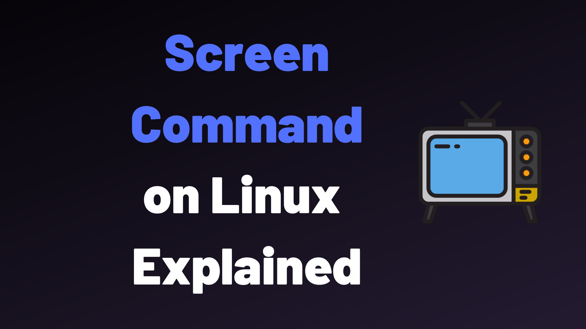 Screen Command on Linux Explained
