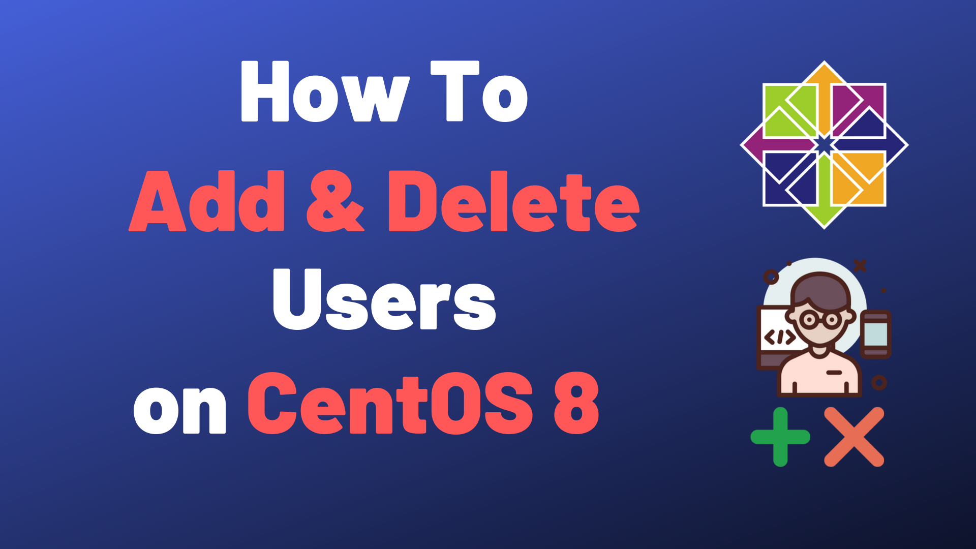 How To Add and Delete Users on CentOS 8