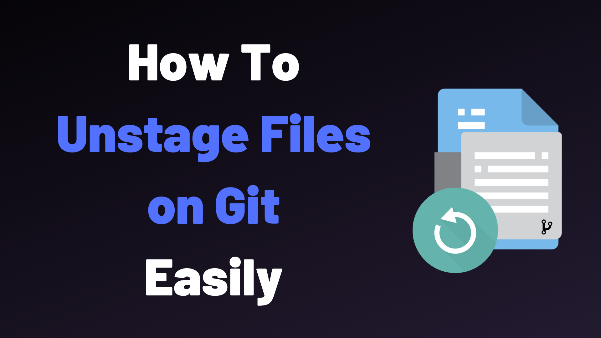 How To Unstage Files on Git