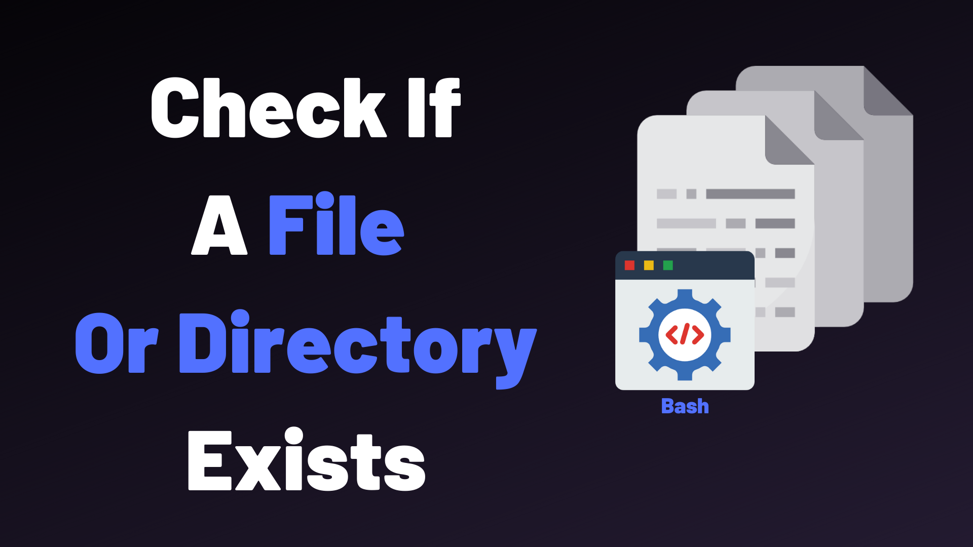 How To Check If File or Directory Exists in Bash