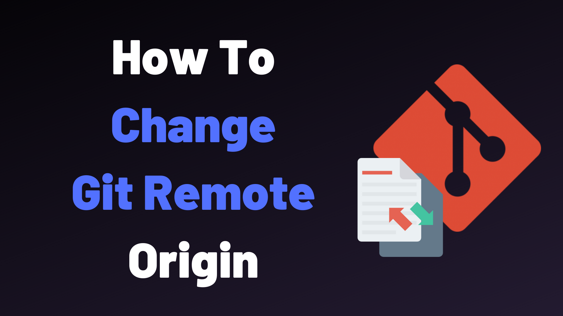 Git changes. Git Remote Origin.