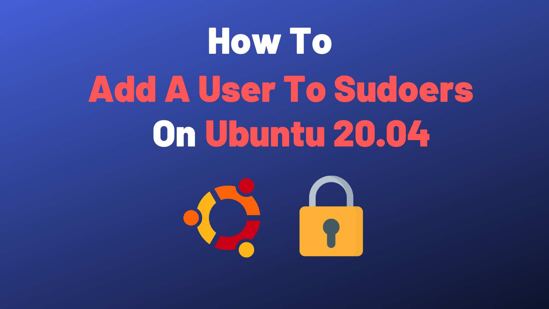 How To Add User To Sudoers On Ubuntu 20.04