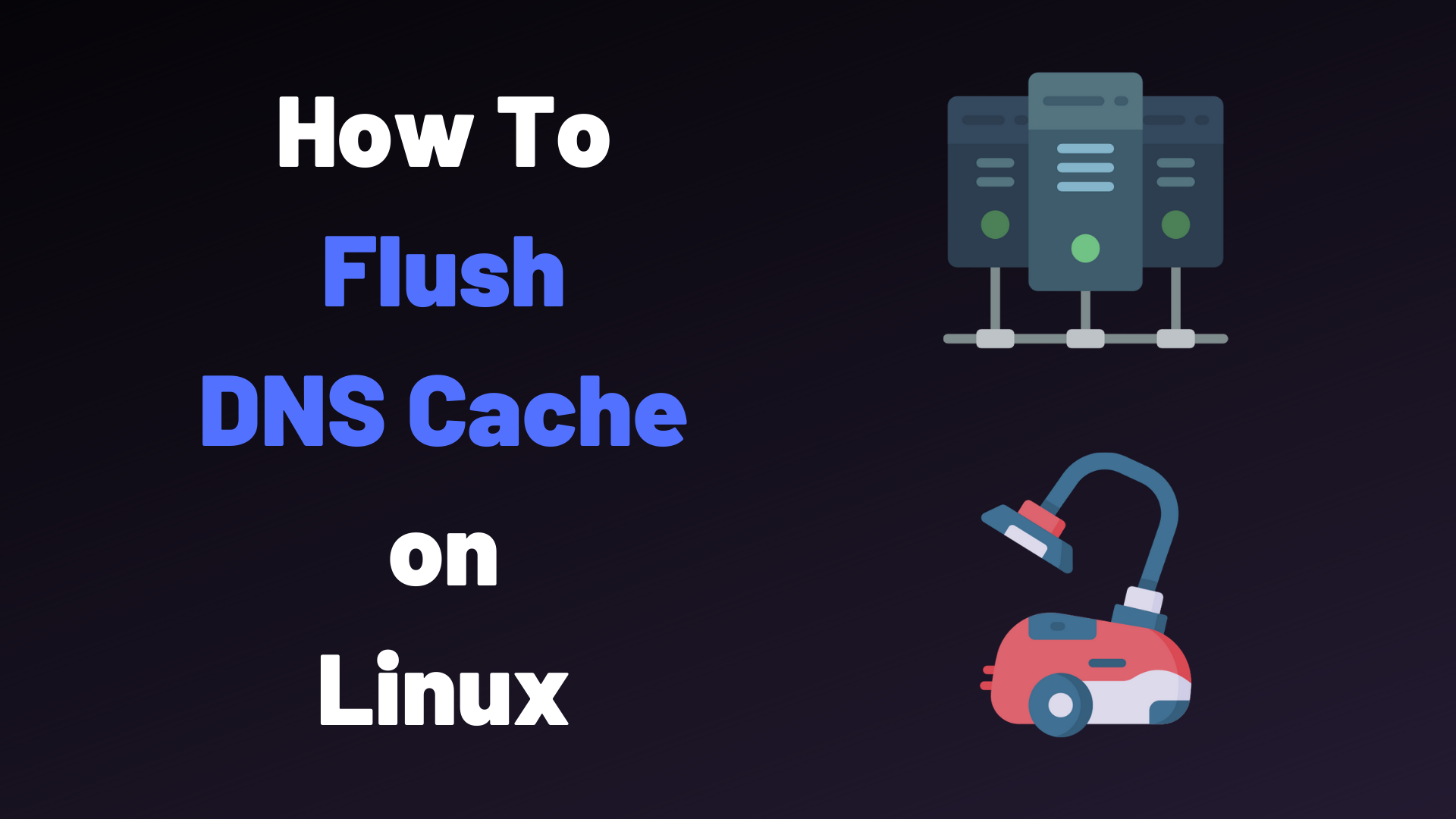 How To Flush DNS Cache on Linux